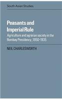 Peasants and Imperial Rule: Agriculture and Agrarian Society in the Bombay Presidency 1850 1935