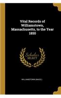 Vital Records of Williamstown, Massachusetts, to the Year 1850