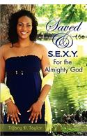 Saved & S.E.X.Y. For the Almighty God
