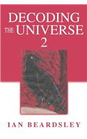 Decoding The Universe 2