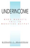 Underincome: When Markets Fail to Monetize Output