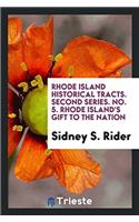 Rhode Island Historical Tracts. Second Series. No. 5. Rhode Island's Gift to the Nation
