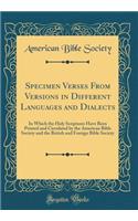 Specimen Verses From Versions in Different Languages and Dialects: In Which the Holy Scriptures Have Been Printed and Circulated by the American Bible Society and the British and Foreign Bible Society (Classic Reprint)