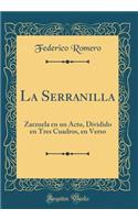 La Serranilla: Zarzuela en un Acto, Dividido en Tres Cuadros, en Verso (Classic Reprint)