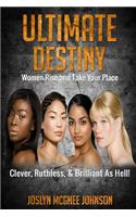 Ultimate Destiny: Women Rise and Take Your Place