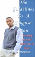 The Guideline to a Doggish Man: What Us Men Really Don't Want You to Know!
