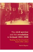 The Civil Service and the Revolution in Ireland 1912–1938