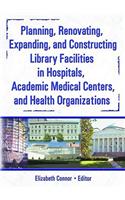 Planning, Renovating, Expanding, and Constructing Library Facilities in Hospitals, Academic Medical