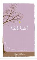 God Girl – Becoming the Woman You`re Meant to Be: Becoming the Woman You're Meant to Be