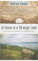 At Home in a Strange Land – Using the Old Testament in Christian Ethics
