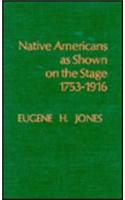 Native Americans as Shown on the Stage, 1753-1916