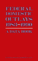 Federal Domestic Outlays, 1983-90: A Data Book