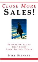 Close More Sales! Persuasion Skills That Boost Your Selling Power