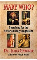 Mary Who? Searching for the Historical Mary Magdalene