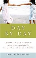 Day by Day, Children Tell Their Journeys of Faith and Determination Living with a Sick Sister or Brother