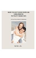 How To Get Your Wife Or Girlfriend To Want More Sex