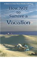 How NOT to Survive a Vacation