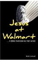 Jesus at Walmart...a Reed Shaking in the Wind