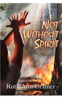 Not Without Spirit
