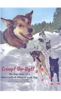 Crimp! On-By!!: The True Story of a Most Unlikely Iditarod Lead Dog