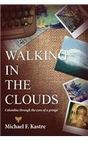 Walking in the Clouds - Colombia Through the Eyes of a Gringo