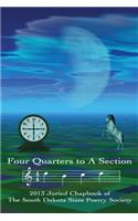 Four Quarters to a Section: An anthology of South Dakota poets selected in the South Dakota State Poetry Society 2013 manuscript competition.