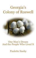 Georgia's Colony of Roswell One Man's Dream And the People Who Lived It