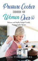 Pressure Cooker Cookbook For Women Over 60