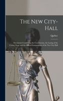 New City-Hall [microform]: Documents Concerning the Construction, the Laying of the Corner Stone and the Official Inauguration of the New City Hall