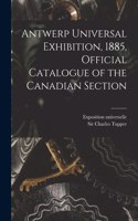 Antwerp Universal Exhibition, 1885, Official Catalogue of the Canadian Section [microform]
