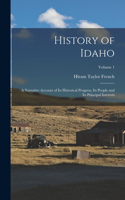 History of Idaho; a Narrative Account of its Historical Progress, its People and its Principal Interests; Volume 1