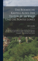 Roemische Kastell Aliso, Der Teutoburger Wald Und Die Pontes Longi: Ein Beitrag Zur Geschichte Der Kriege Zwischen Den Roemern Und Deutschen in Der Zeit Vom Jahre 12 [Zwoelf] Vor Bis Zum Fruehjahre 16 [Sechzehn] Nach