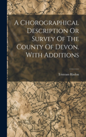 Chorographical Description Or Survey Of The County Of Devon. With Additions