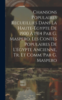 Chansons Populaires Recueillies Dans La Haute-Égypte De 1900 À 1914 Par G. Maspero. Les Contes Populaires De L'égypte Ancienne, Tr. Et Comm. Par G. Maspero