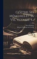 Goethe, Ses Mémoires Et Sa Vie, Volume 4...