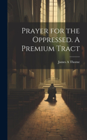 Prayer for the Oppressed. A Premium Tract