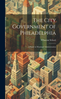 The City Government of Philadelphia