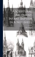 Scriptural Argument. Infant Baptism In A Nut-shell