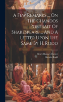 Few Remarks ... On The Chandos Portrait Of Shakespeare ... And A Letter Upon The Same By H. Rodd