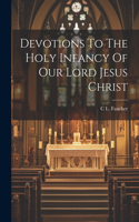 Devotions To The Holy Infancy Of Our Lord Jesus Christ