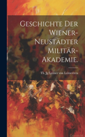 Geschichte der Wiener-Neustädter Militär-Akademie.