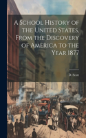 School History of the United States, From the Discovery of America to the Year 1877