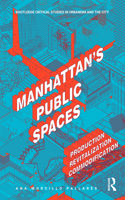 Manhattan's Public Spaces: Production, Revitalization, Commodification