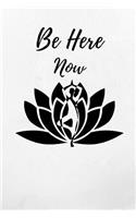 Be Here Now: Yoga Notebook/Journal 120 Pages (6x 9)