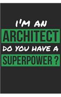 Architect Notebook - I'm An Architect Do You Have A Superpower? - Funny Gift for Architect - Architect Journal: Medium College-Ruled Journey Diary, 110 page, Lined, 6x9 (15.2 x 22.9 cm)