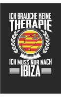 Ich brauche keine Therapie ich muss nur nach Ibiza: Notizbuch A5 kariert 120 Seiten, Notizheft / Tagebuch / Reise Journal, perfektes Geschenk für den Urlaub auf Ibiza