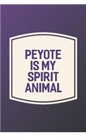 Peyote Is My Spirit Animal: Funny Sayings on the cover Journal 104 Lined Pages for Writing and Drawing, Everyday Humorous, 365 days to more Humor & Happiness Year Long Journal 