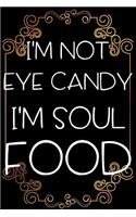 I'm Not Eye Candy I'm Soul Food: 6 x 9 110 Page 52 Week College University Student Meal Prep Organizer Planning Journal