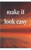 Make It Look Easy: Daily Success, Motivation and Everyday Inspiration For Your Best Year Ever, 365 days to more Happiness Motivational Year Long Journal / Daily Notebo