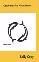 Cast Beneath a Pisces Moon: Revised for Print(1 Beatrice Gaye Trout-Heron)